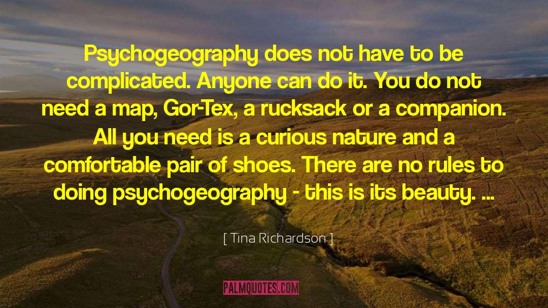 Tina Richardson Quotes: Psychogeography does not have to