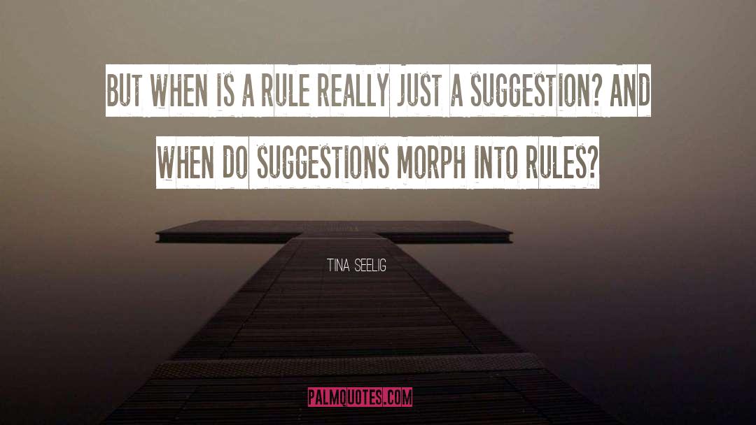 Tina Seelig Quotes: But when is a rule