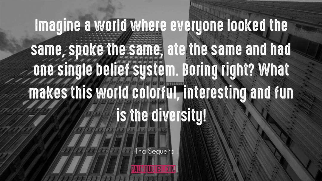Tina Sequeira Quotes: Imagine a world where everyone