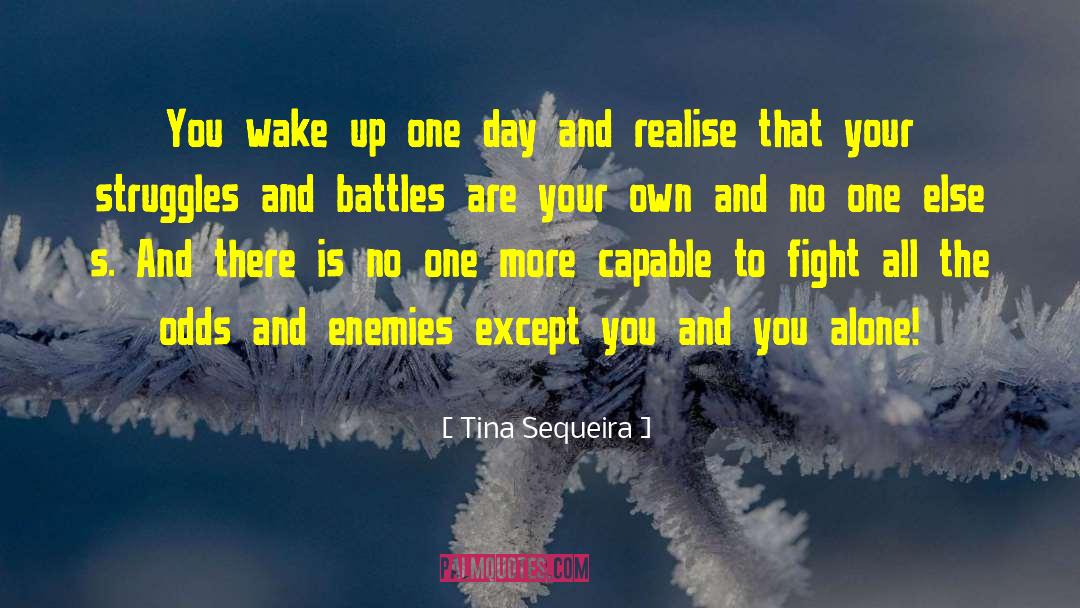 Tina Sequeira Quotes: You wake up one day