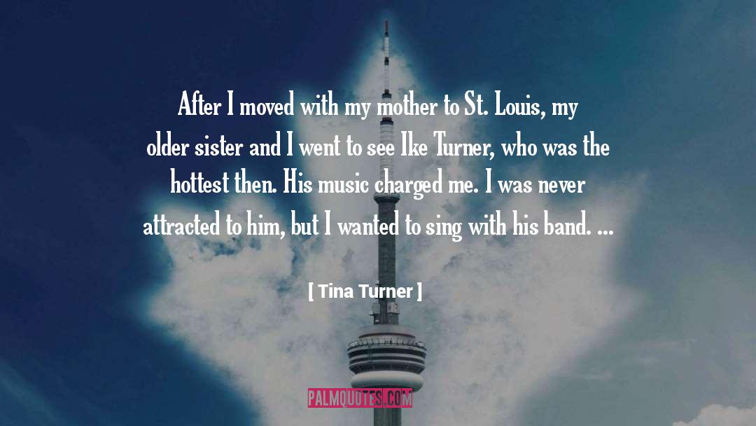 Tina Turner Quotes: After I moved with my