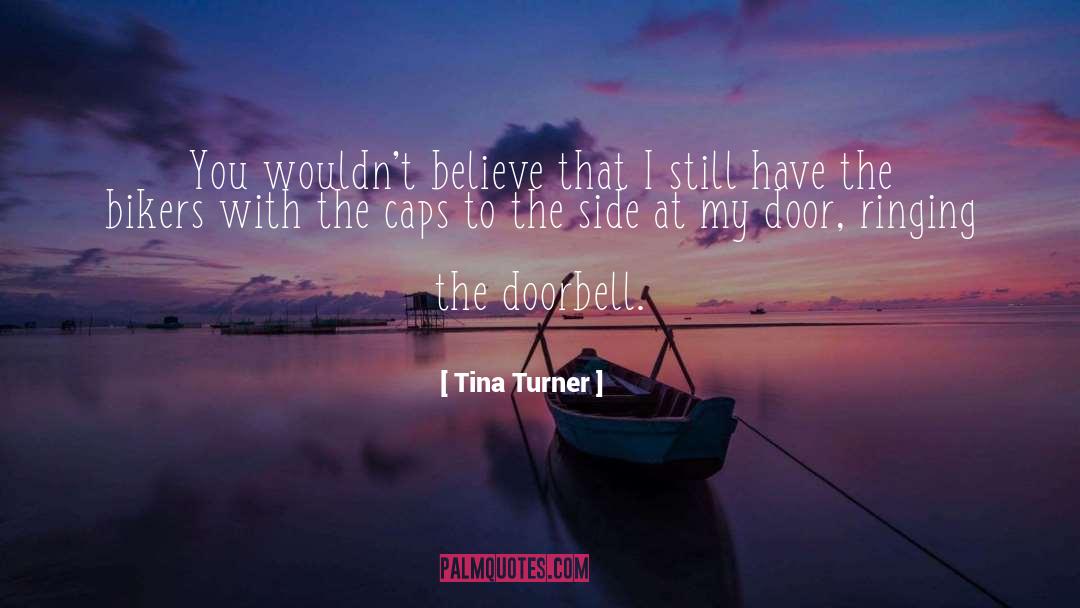 Tina Turner Quotes: You wouldn't believe that I