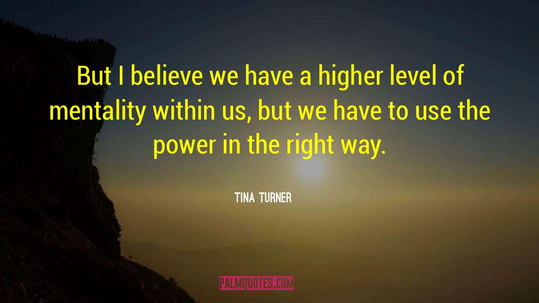 Tina Turner Quotes: But I believe we have