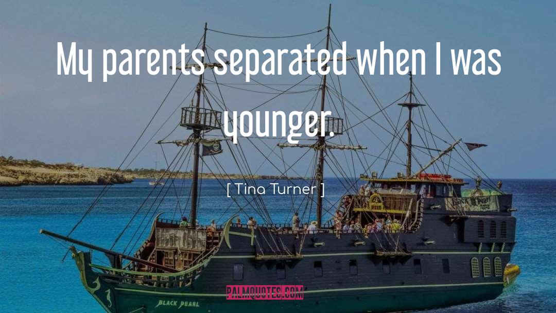Tina Turner Quotes: My parents separated when I