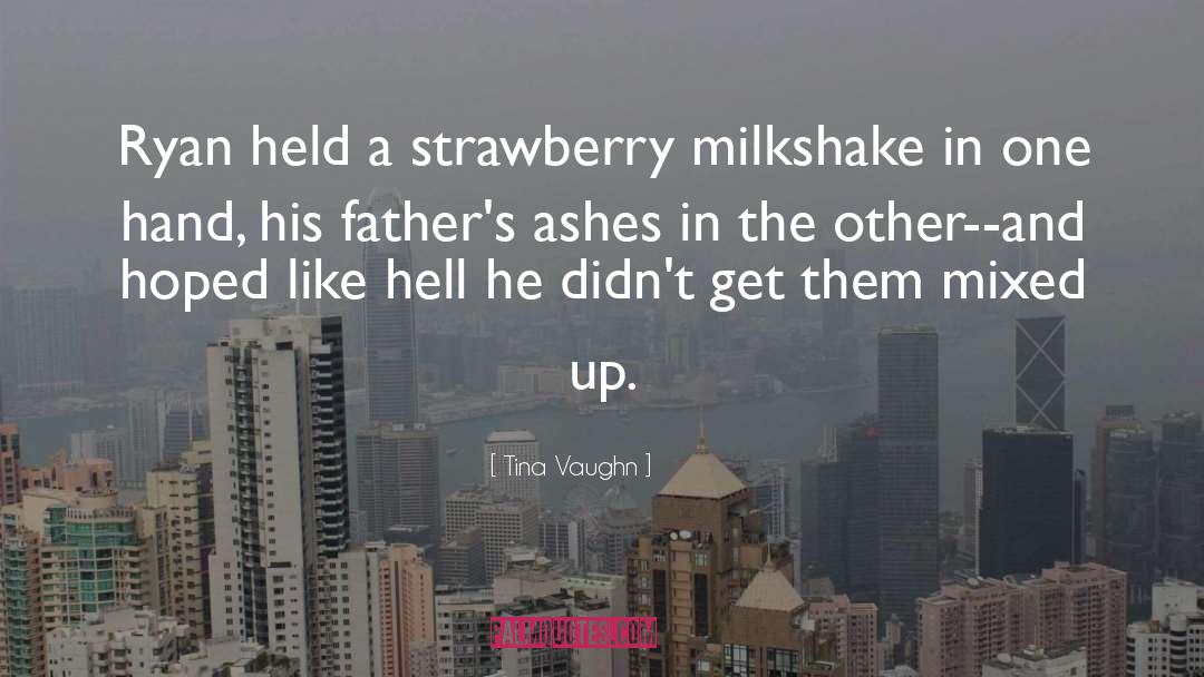 Tina Vaughn Quotes: Ryan held a strawberry milkshake