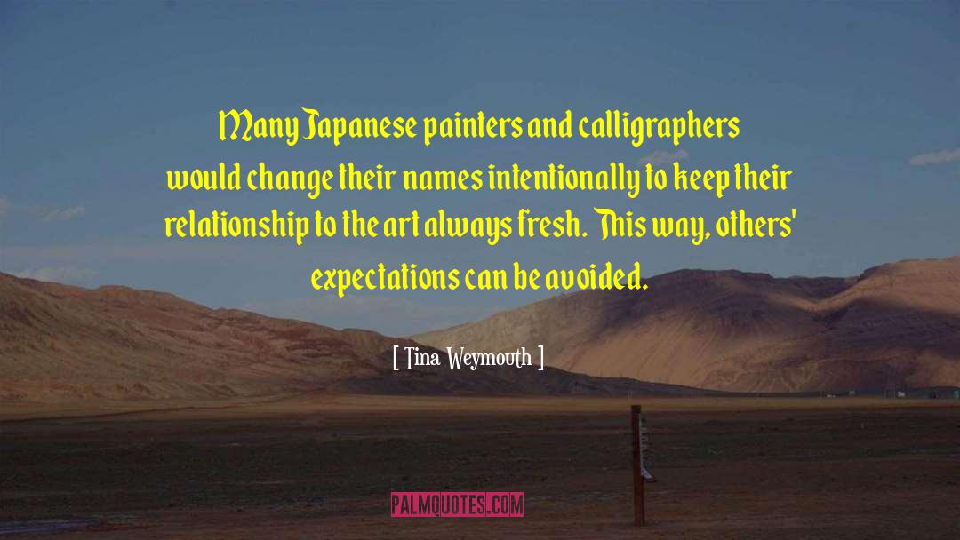 Tina Weymouth Quotes: Many Japanese painters and calligraphers