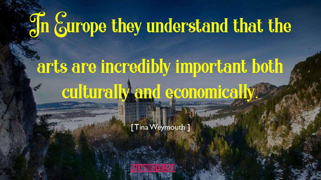 Tina Weymouth Quotes: In Europe they understand that