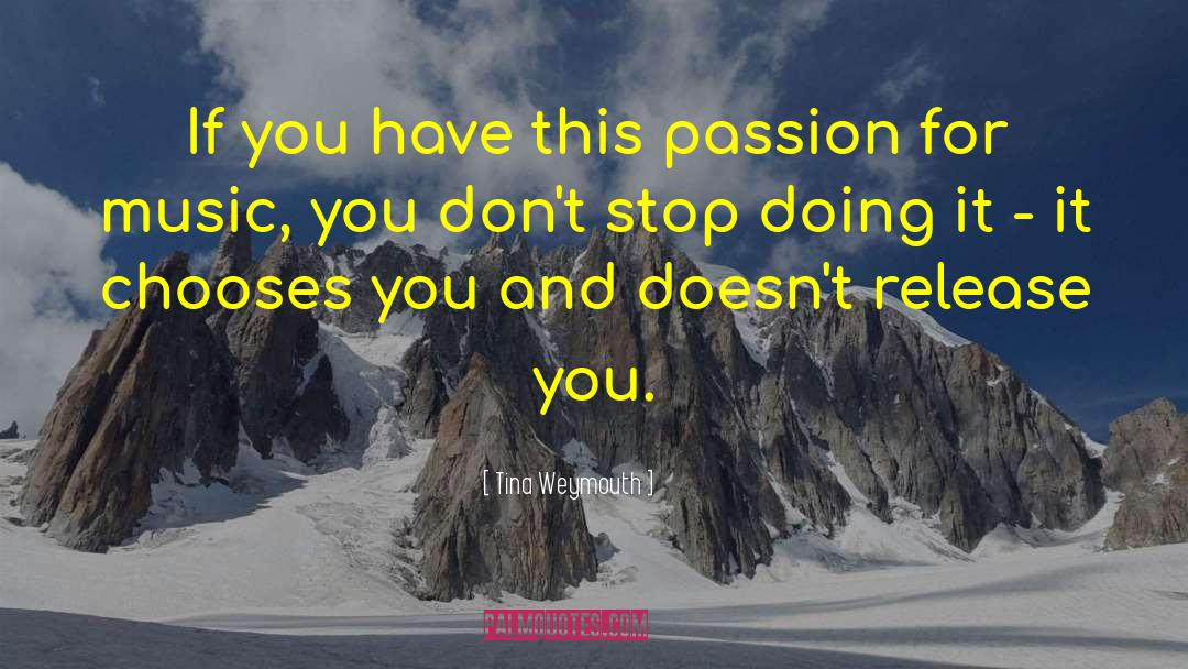 Tina Weymouth Quotes: If you have this passion