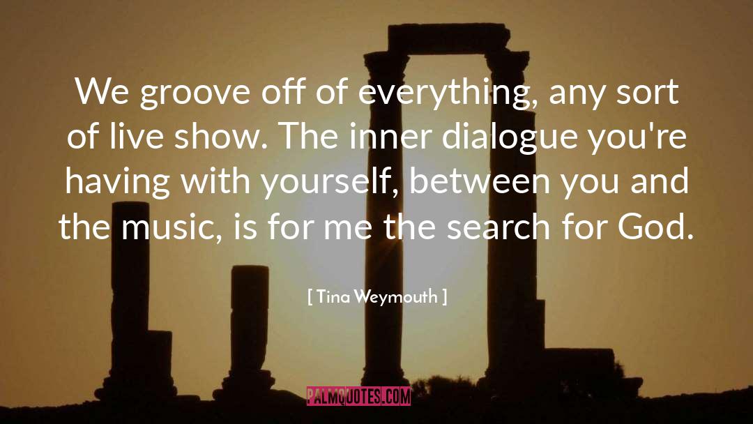 Tina Weymouth Quotes: We groove off of everything,