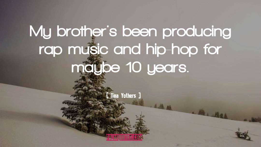 Tina Yothers Quotes: My brother's been producing rap