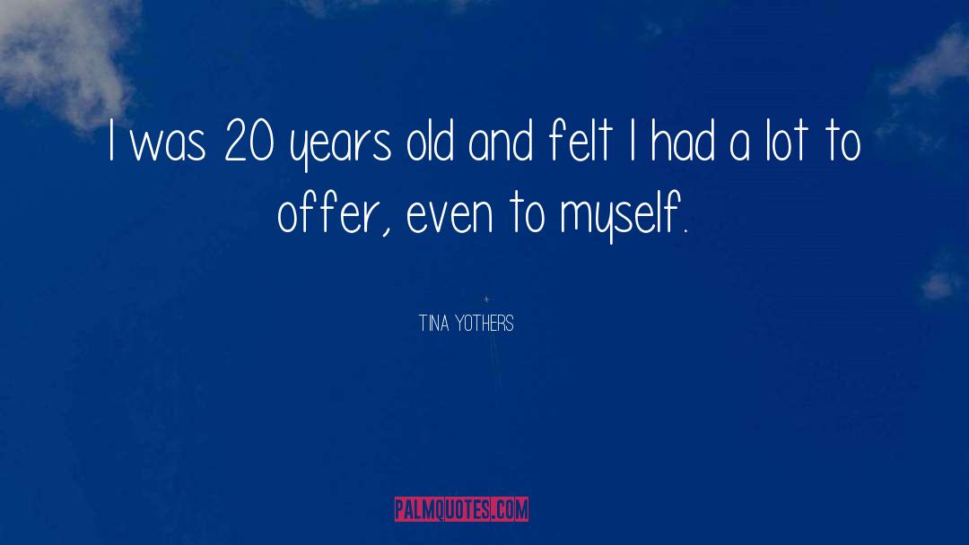 Tina Yothers Quotes: I was 20 years old