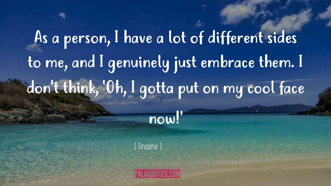 Tinashe Quotes: As a person, I have