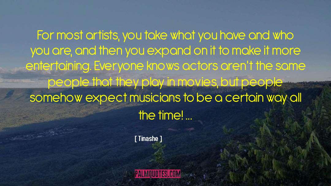 Tinashe Quotes: For most artists, you take