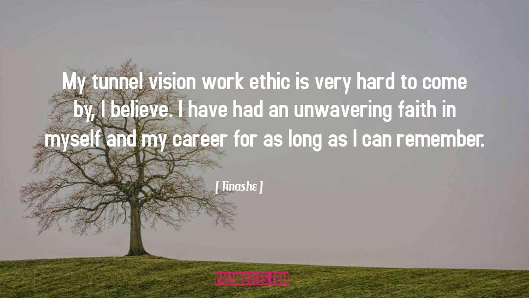 Tinashe Quotes: My tunnel vision work ethic