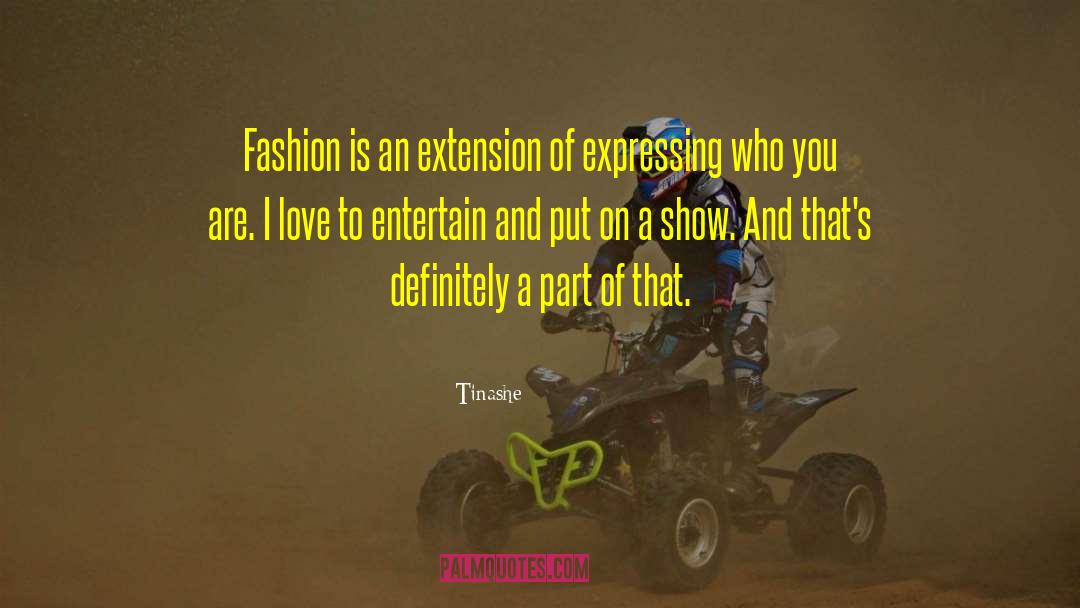 Tinashe Quotes: Fashion is an extension of