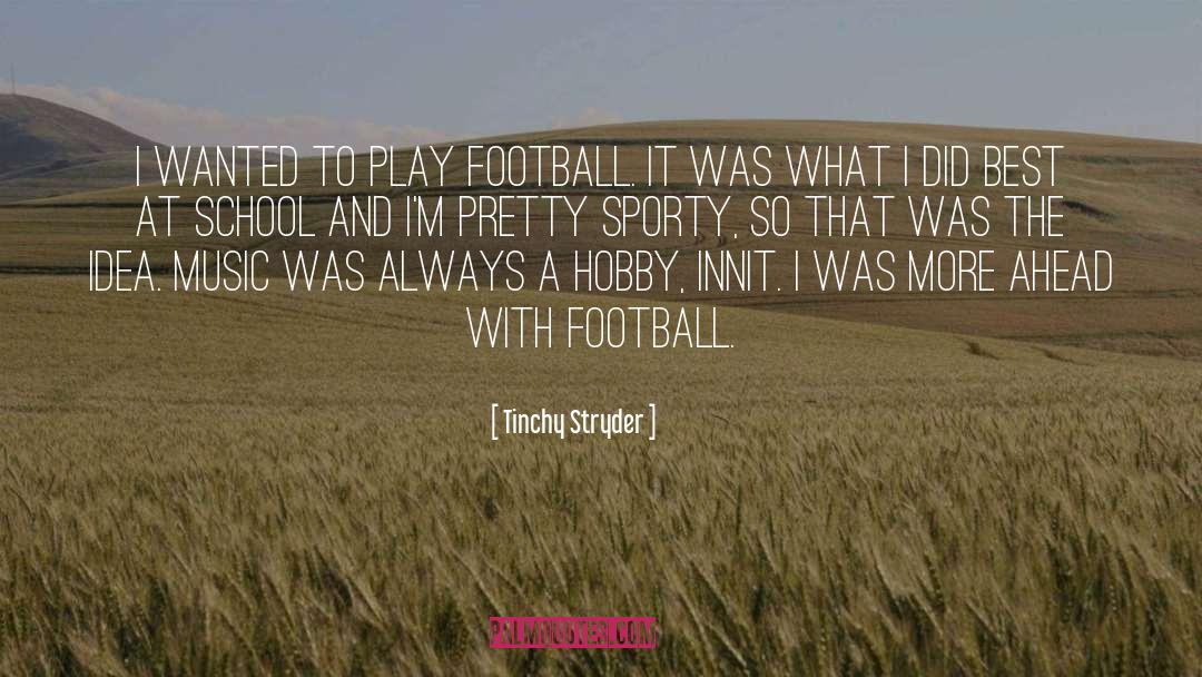 Tinchy Stryder Quotes: I wanted to play football.