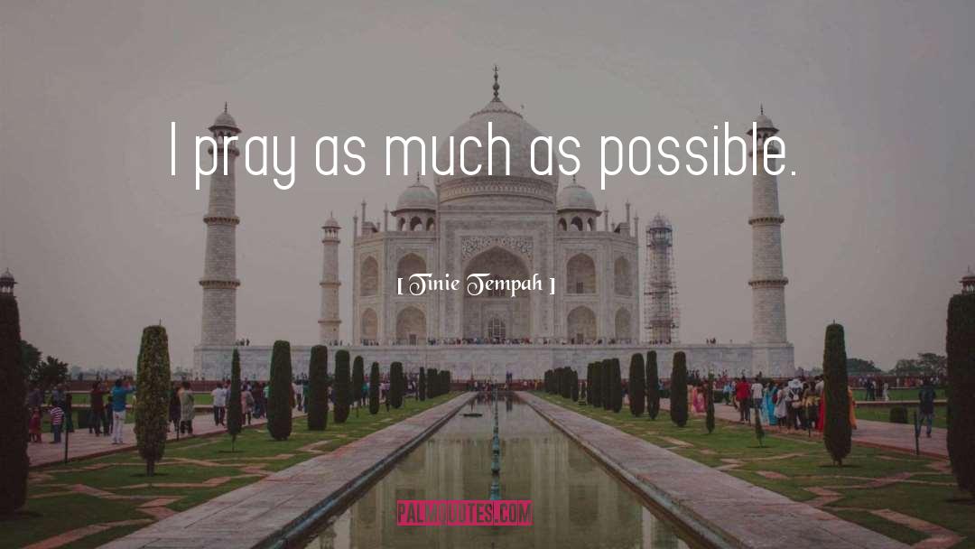 Tinie Tempah Quotes: I pray as much as