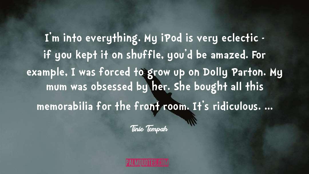 Tinie Tempah Quotes: I'm into everything. My iPod