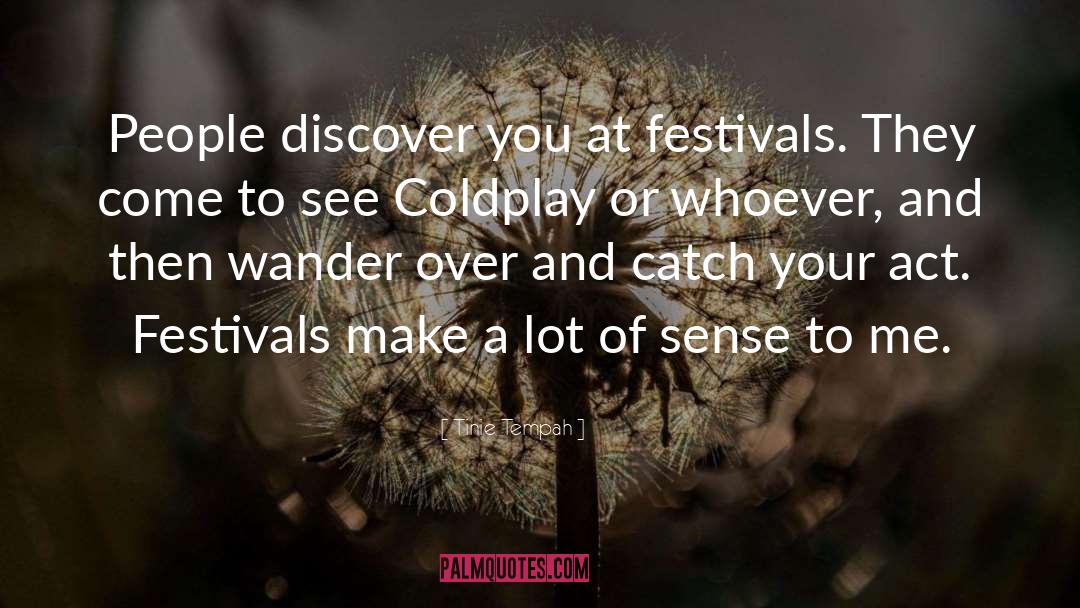Tinie Tempah Quotes: People discover you at festivals.