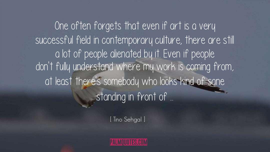 Tino Sehgal Quotes: One often forgets that even