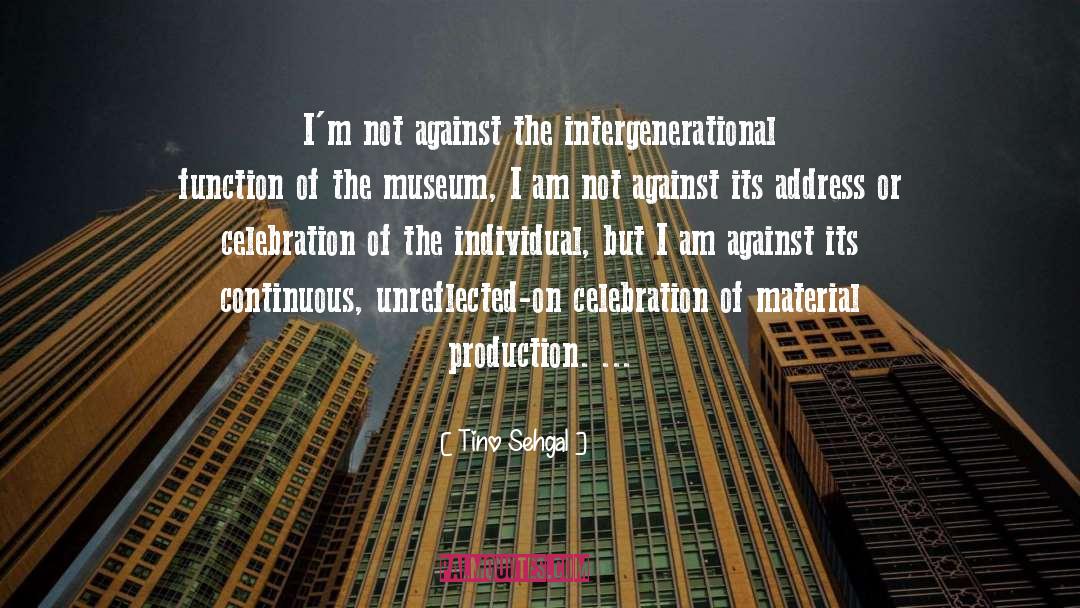 Tino Sehgal Quotes: I'm not against the intergenerational