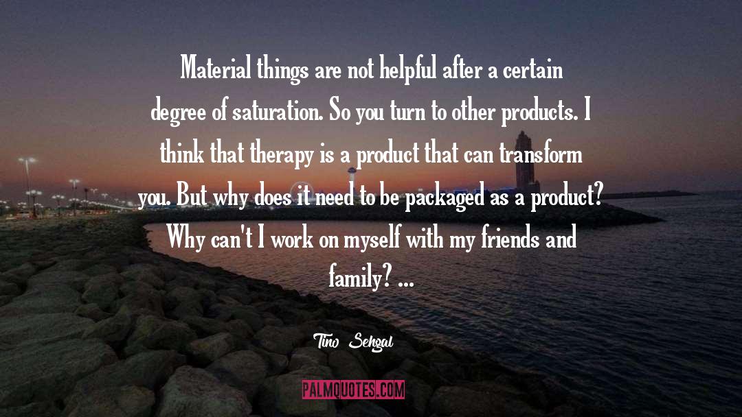 Tino Sehgal Quotes: Material things are not helpful