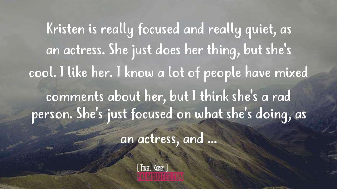 Tinsel Korey Quotes: Kristen is really focused and
