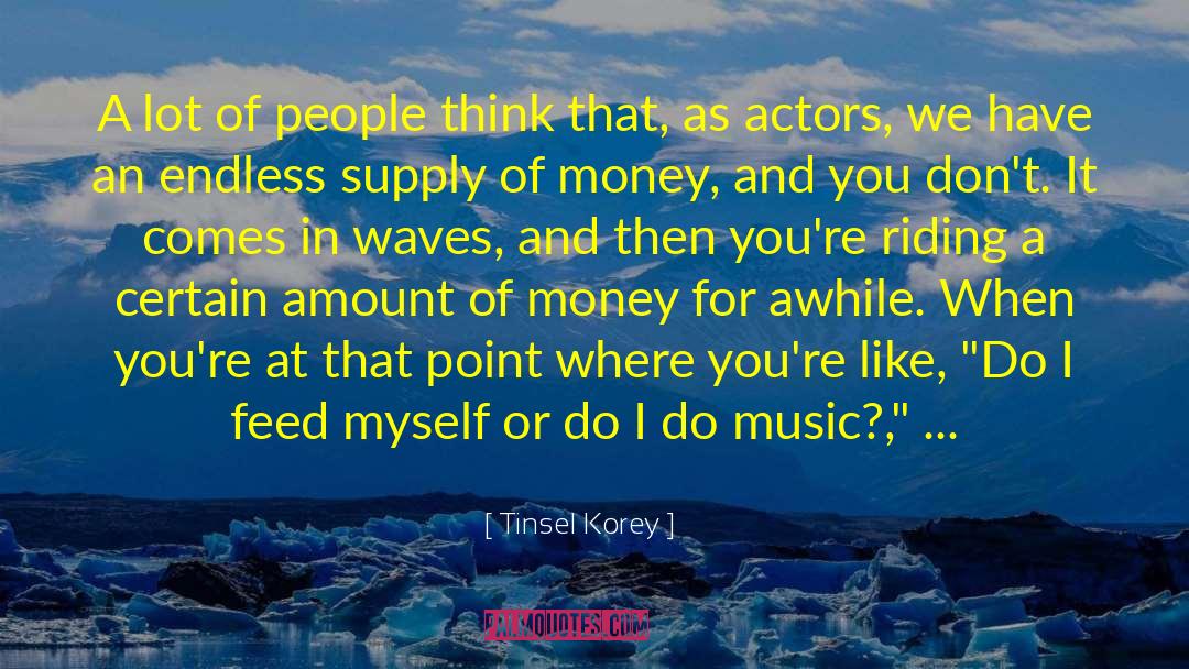 Tinsel Korey Quotes: A lot of people think