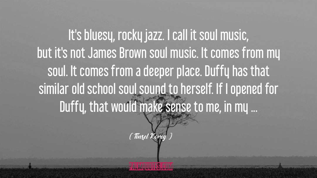 Tinsel Korey Quotes: It's bluesy, rocky jazz. I