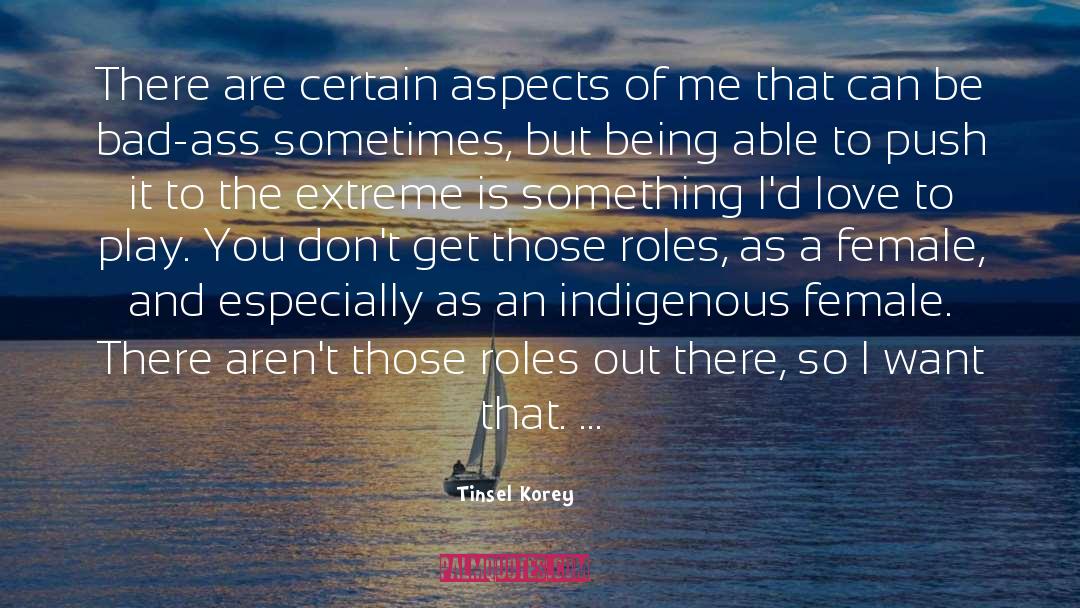 Tinsel Korey Quotes: There are certain aspects of