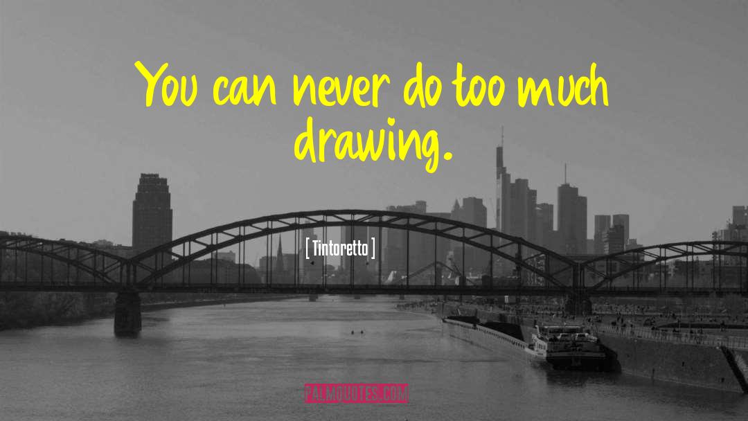 Tintoretto Quotes: You can never do too