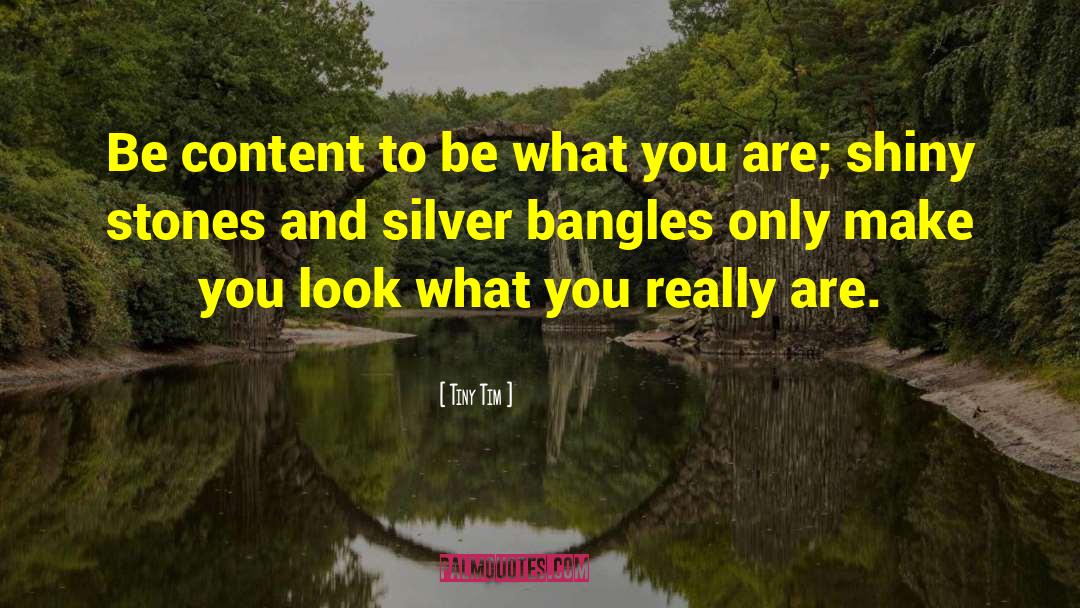 Tiny Tim Quotes: Be content to be what