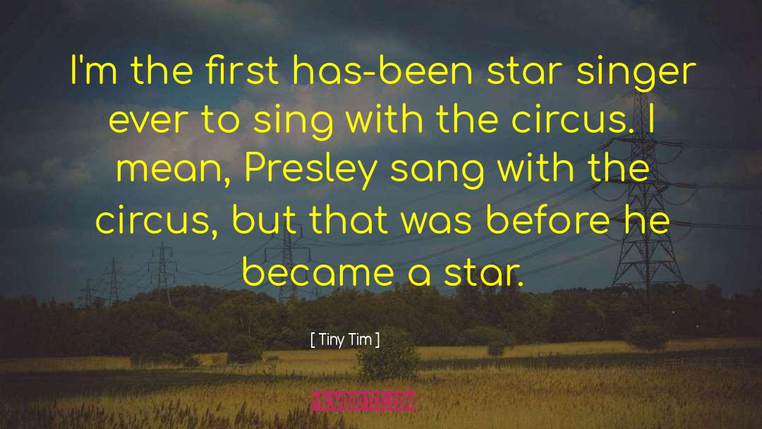 Tiny Tim Quotes: I'm the first has-been star