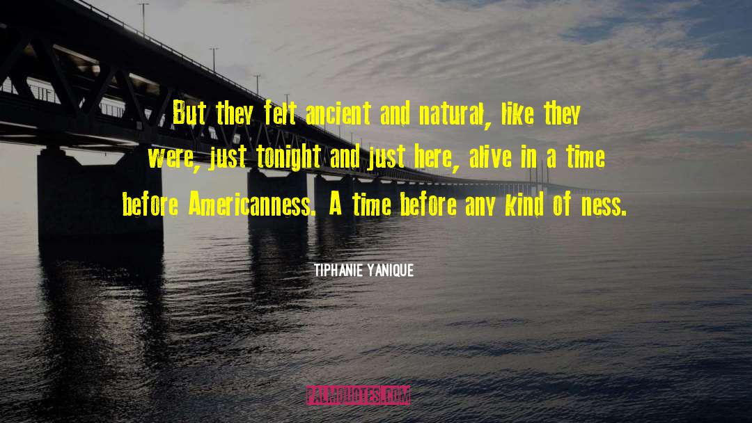 Tiphanie Yanique Quotes: But they felt ancient and