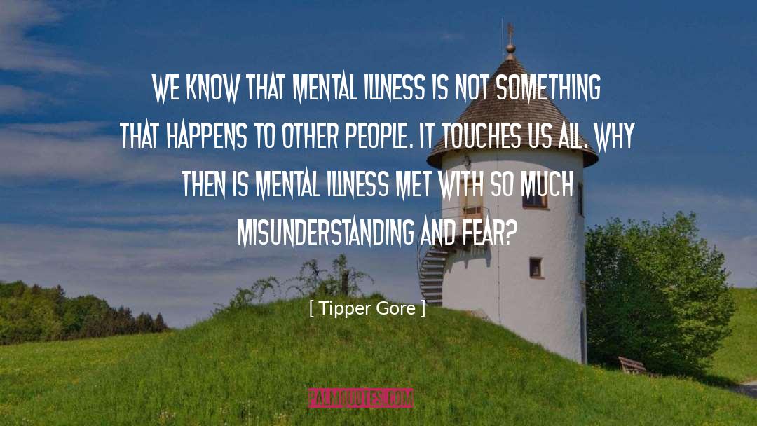 Tipper Gore Quotes: We know that mental illness