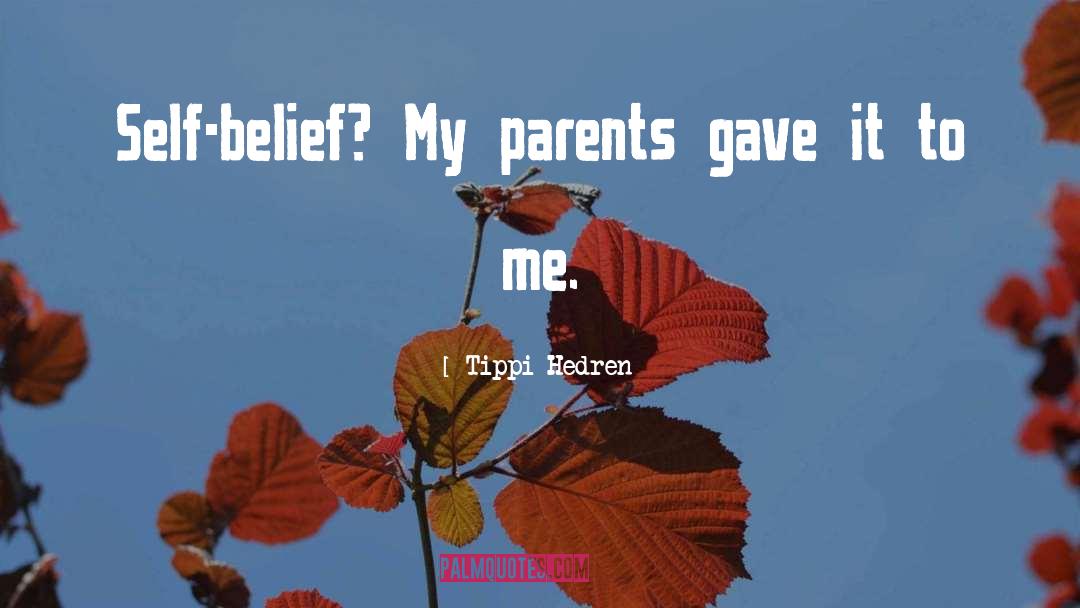 Tippi Hedren Quotes: Self-belief? My parents gave it