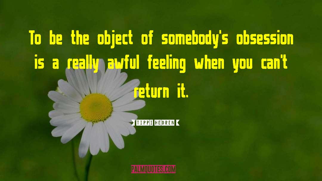 Tippi Hedren Quotes: To be the object of