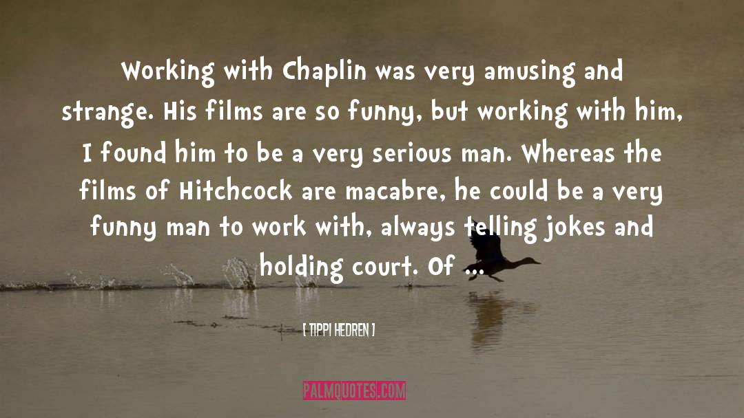 Tippi Hedren Quotes: Working with Chaplin was very