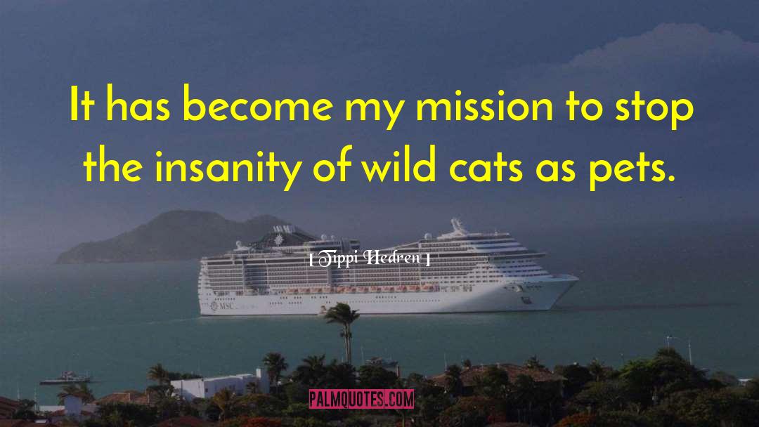 Tippi Hedren Quotes: It has become my mission