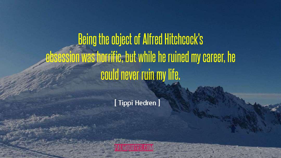 Tippi Hedren Quotes: Being the object of Alfred