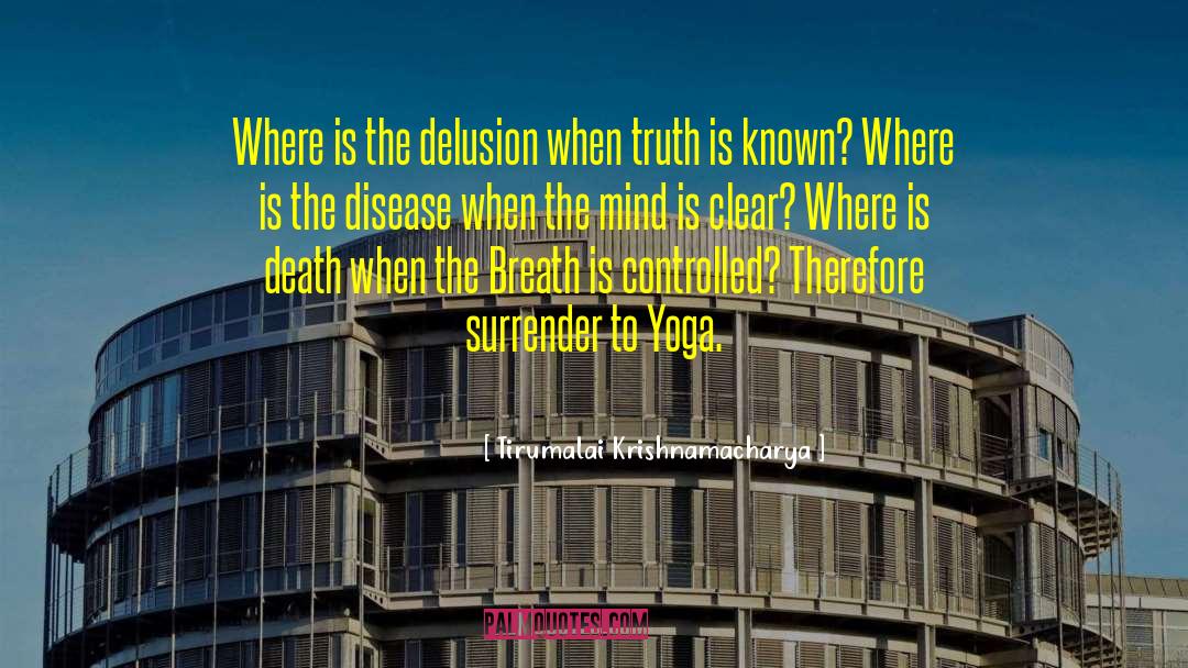 Tirumalai Krishnamacharya Quotes: Where is the delusion when