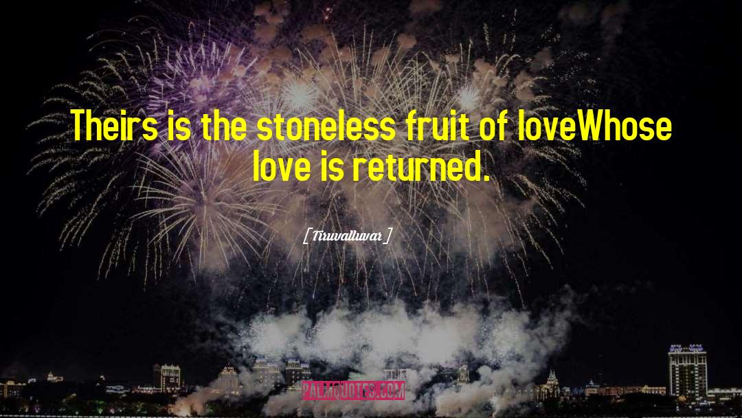 Tiruvalluvar Quotes: Theirs is the stoneless fruit