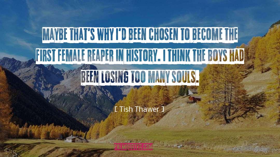 Tish Thawer Quotes: Maybe that's why I'd been