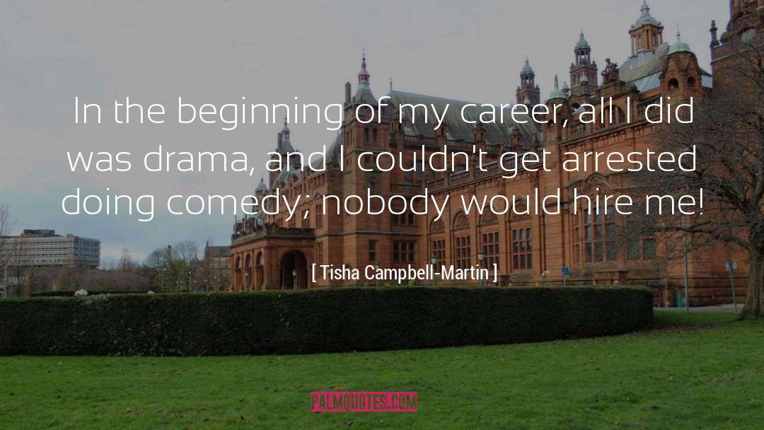 Tisha Campbell-Martin Quotes: In the beginning of my