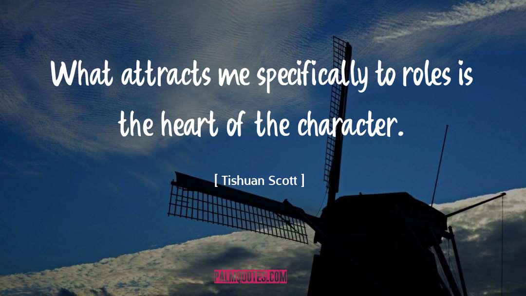 Tishuan Scott Quotes: What attracts me specifically to