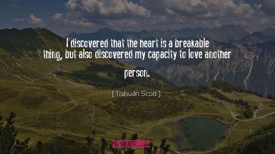 Tishuan Scott Quotes: I discovered that the heart