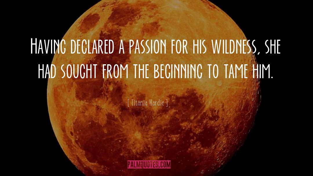 Titania Hardie Quotes: Having declared a passion for