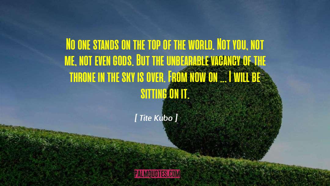 Tite Kubo Quotes: No one stands on the