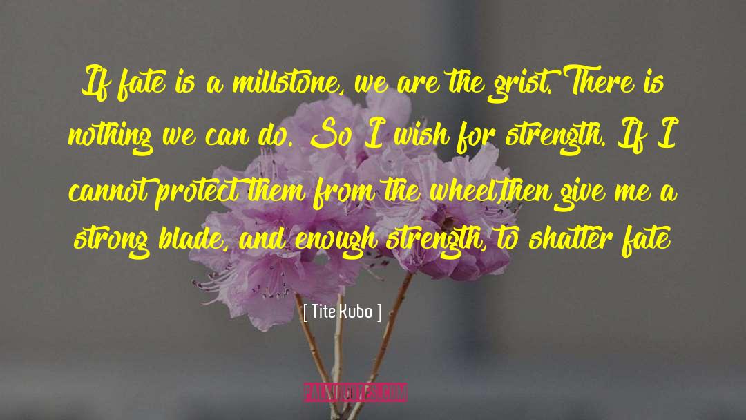 Tite Kubo Quotes: If fate is a millstone,