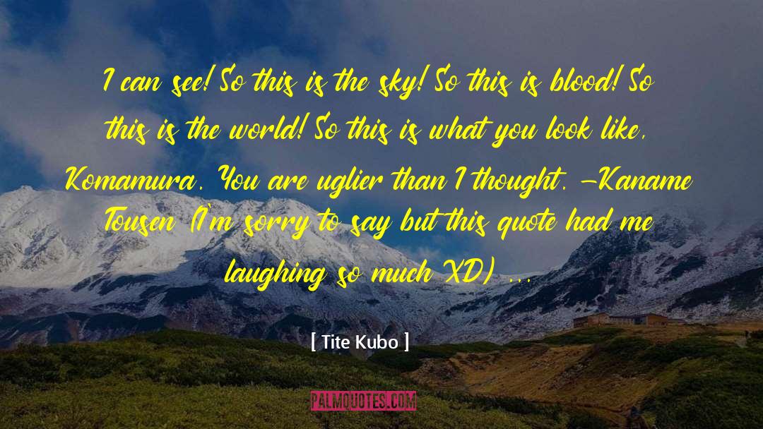 Tite Kubo Quotes: I can see! So this